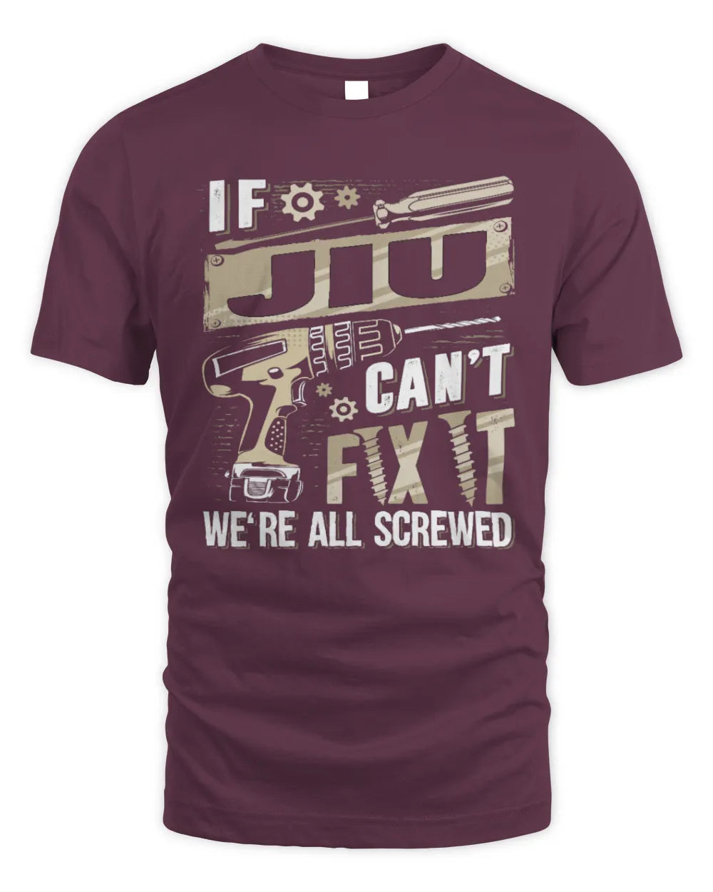 JIU TX03 P02 - Personalized Handyman Mechanic Shirt “If NAME Can’t Fix It, We’re All Screwed” - Unisex Standard T-Shirt - Maroon