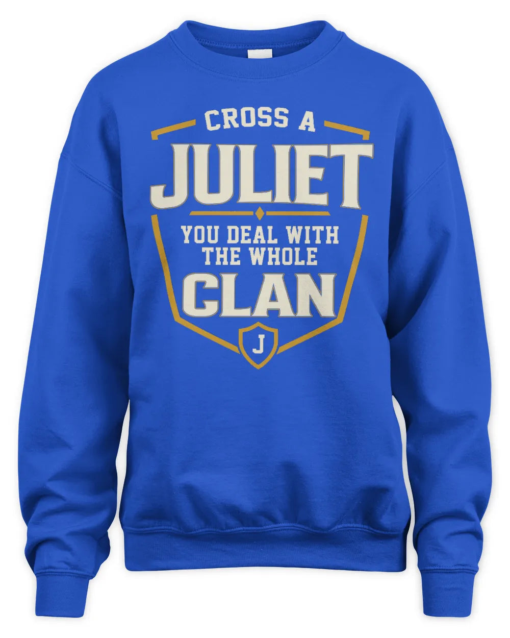 JULIET NT1-K008 Cross A/An NAME, You Deal With the Whole Clan | Personalized Vintage T-Shirt - Unisex Sweatshirt - Royal