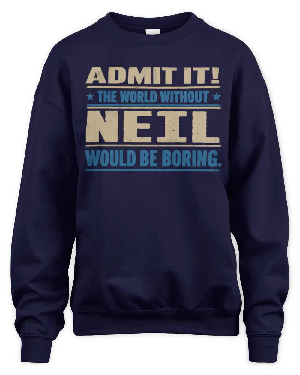 NEIL TP68-K2-968 – Personalized Funny Quote Apparel “The World Without NAME Would Be Boring” - Unisex Sweatshirt - Navy
