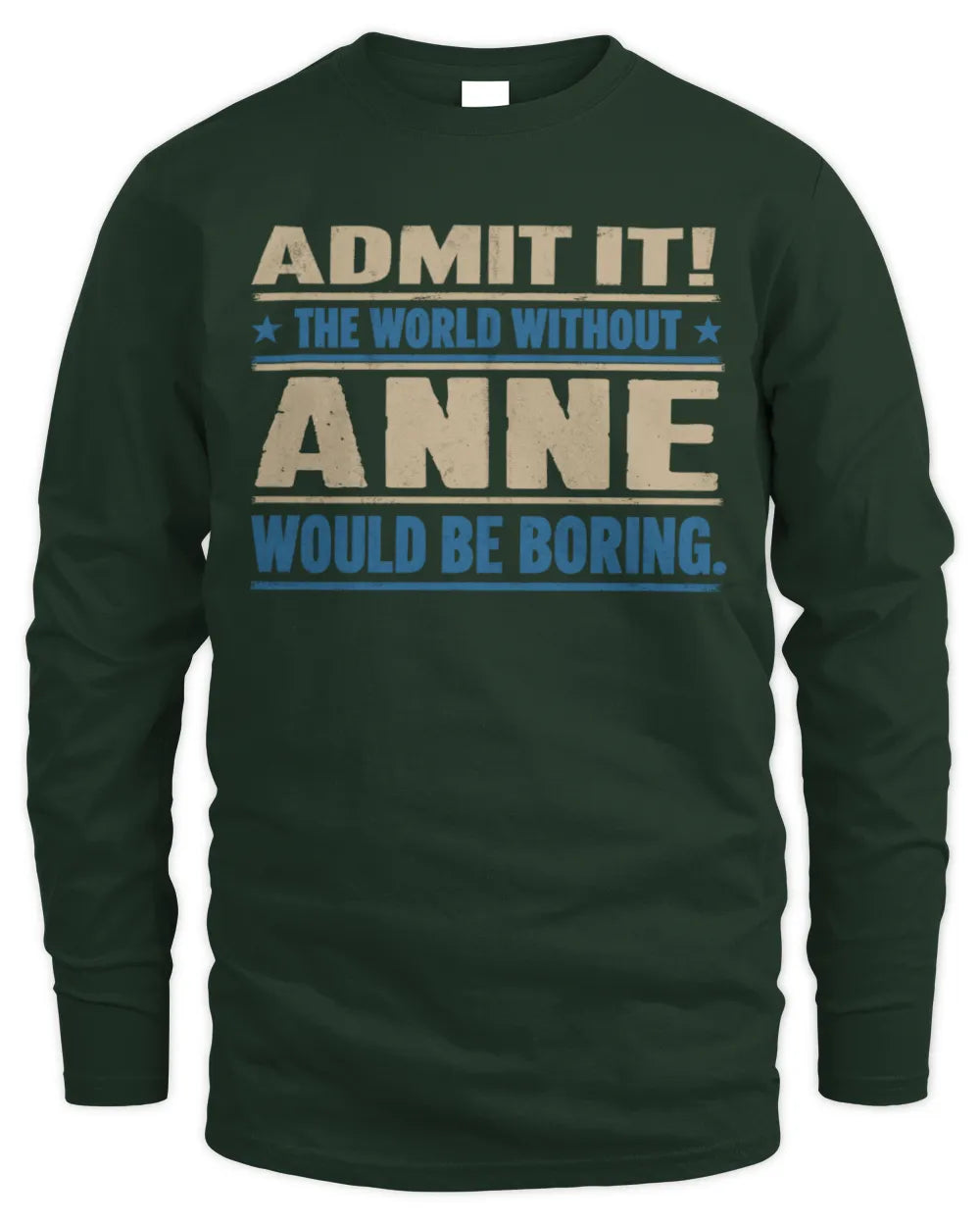 ANNE TP68-K2-968 – Personalized Funny Quote Apparel “The World Without NAME Would Be Boring” - Men's Long Sleeved T-Shirt - Forest Green