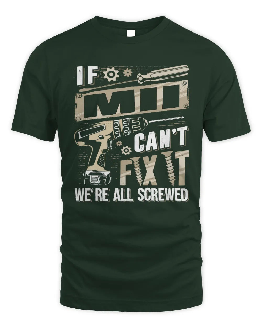 MII TX03 P02 - Personalized Handyman Mechanic Shirt “If NAME Can’t Fix It, We’re All Screwed” - Unisex Standard T-Shirt - Forest Green