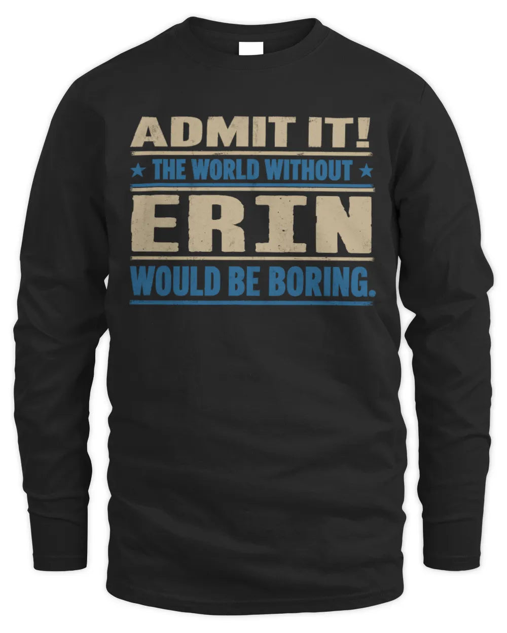 ERIN TP68-K2-968 – Personalized Funny Quote Apparel “The World Without NAME Would Be Boring” - Men's Long Sleeved T-Shirt - Black