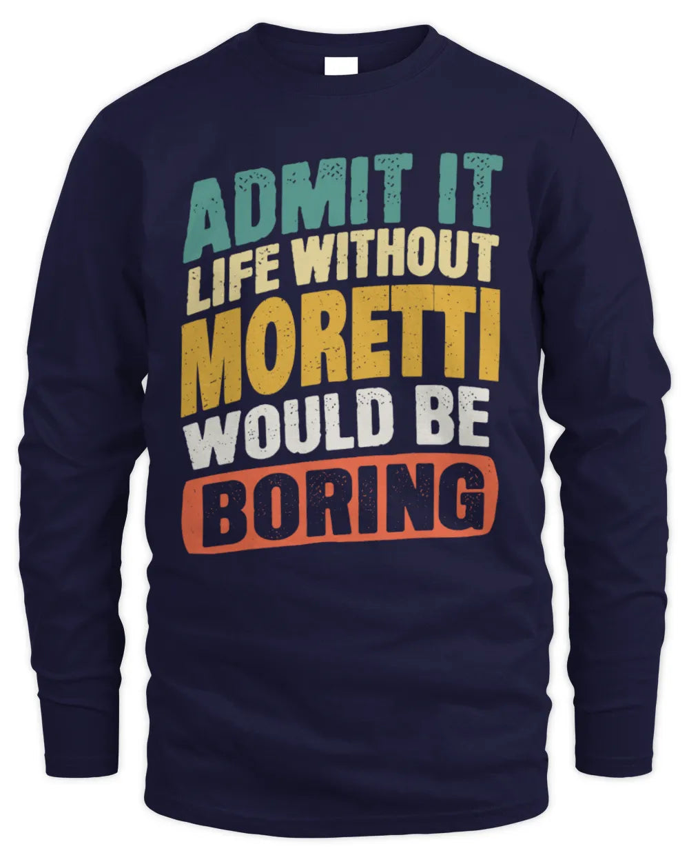 MORETTI TP88-K4-229
Personalized Funny Quote Apparel “Life Without NAME Would Be Boring” - Men's Long Sleeved T-Shirt - Navy