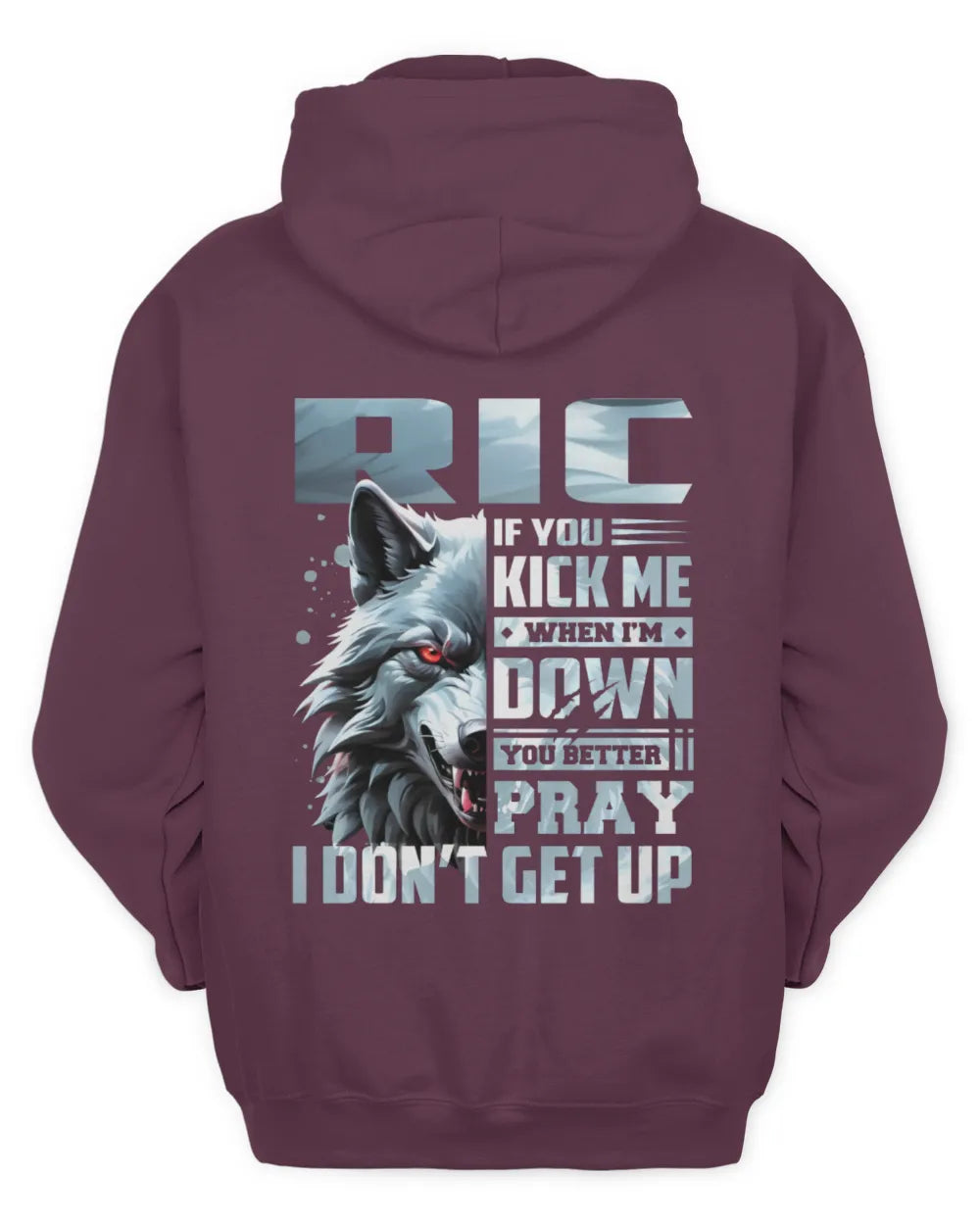 RIC AP62-K4-666 - Personalized Fierce Wolf Quote Apparel “If You Kick Me When I’m Down, You Better Pray I Don’t Get Up” - Unisex Hoodie - Maroon