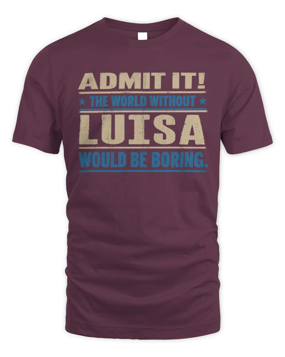 LUISA TP68-K2-968 – Personalized Funny Quote Apparel “The World Without NAME Would Be Boring” - Unisex Standard T-Shirt - Maroon