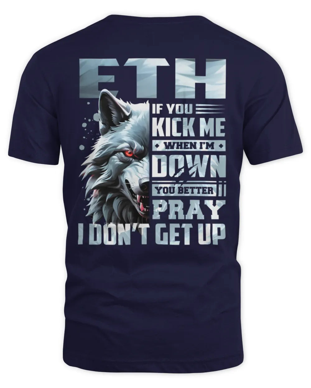 ETH AP62-K4-666 - Personalized Fierce Wolf Quote Apparel “If You Kick Me When I’m Down, You Better Pray I Don’t Get Up” - Unisex Standard T-Shirt - Navy