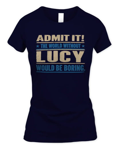 LUCY TP68-K2-968 – Personalized Funny Quote Apparel “The World Without NAME Would Be Boring” - Women's Standard T-Shirt - Navy