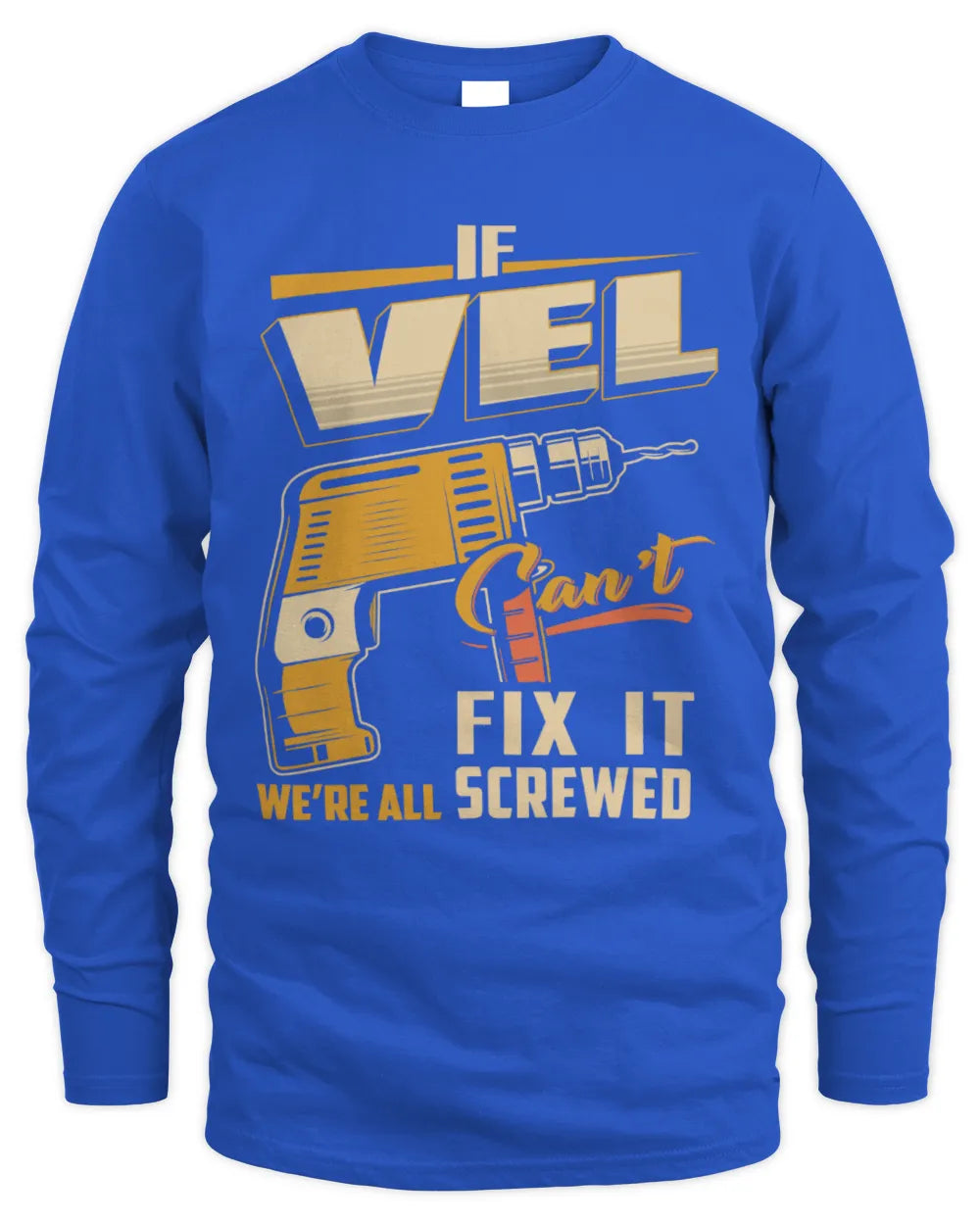 VEL TP22-K4-228 - Personalized Handyman T-Shirt “If AARON Can’t Fix It, We’re All Screwed” - Men's Long Sleeved T-Shirt - Royal