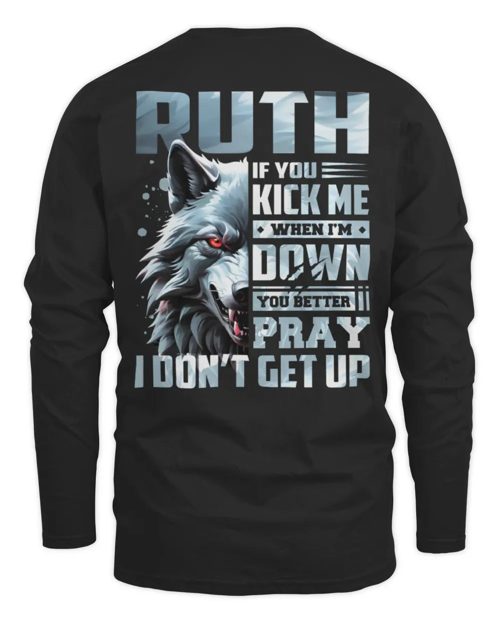 RUTH AP62-K4-666 - Personalized Fierce Wolf Quote Apparel “If You Kick Me When I’m Down, You Better Pray I Don’t Get Up” - Men's Long Sleeved T-Shirt - Black
