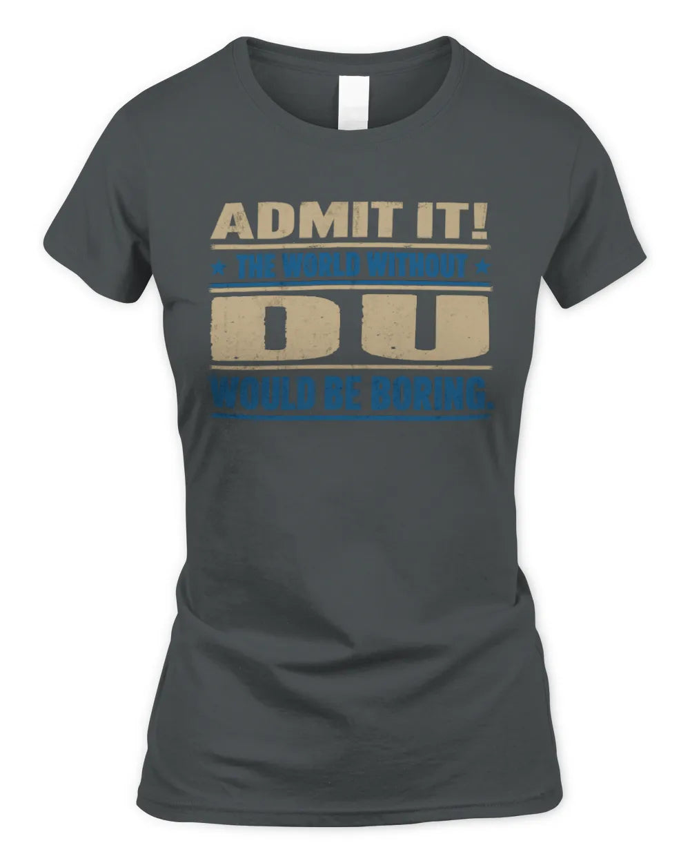 DU TP68-K2-968 – Personalized Funny Quote Apparel “The World Without NAME Would Be Boring” - Women's Standard T-Shirt - Charcoal
