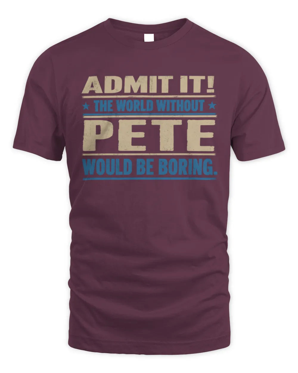 PETE TP68-K2-968 – Personalized Funny Quote Apparel “The World Without NAME Would Be Boring” - Unisex Standard T-Shirt - Maroon