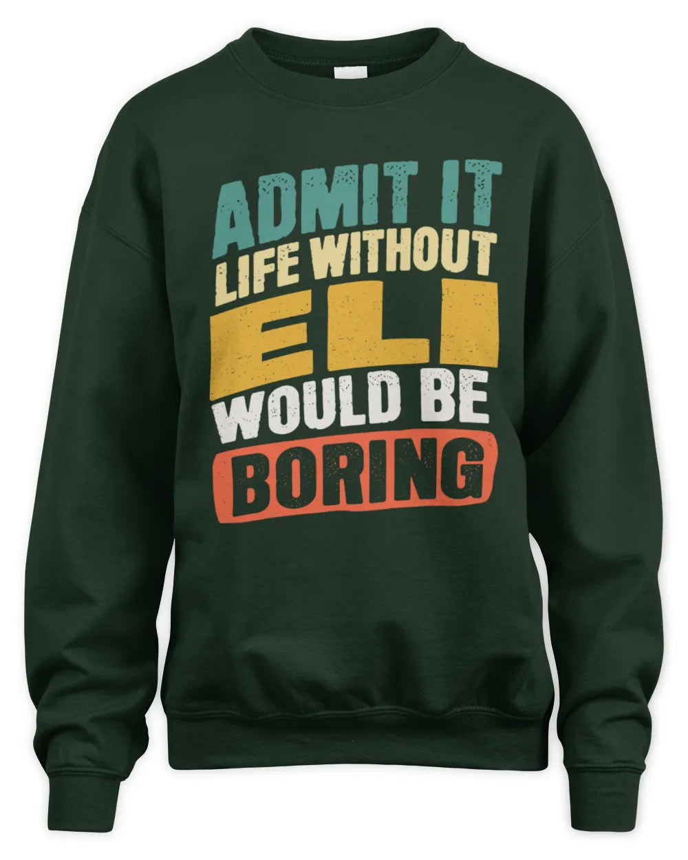 ELI TP88-K4-229
Personalized Funny Quote Apparel “Life Without NAME Would Be Boring” - Unisex Sweatshirt - Forest Green