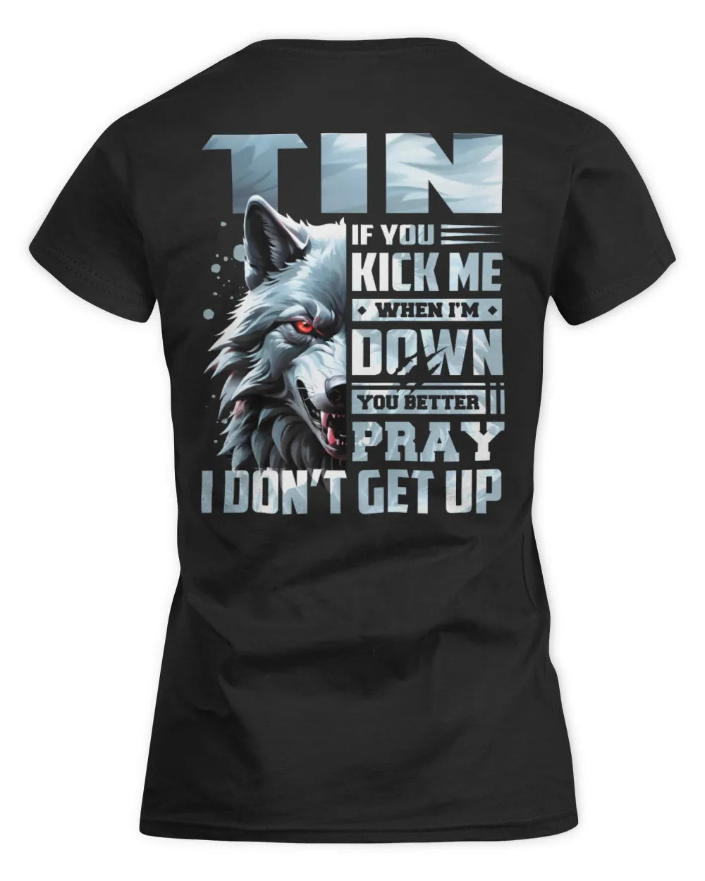 TIN AP62-K4-666 - Personalized Fierce Wolf Quote Apparel “If You Kick Me When I’m Down, You Better Pray I Don’t Get Up” - Women's Standard T-Shirt - Black