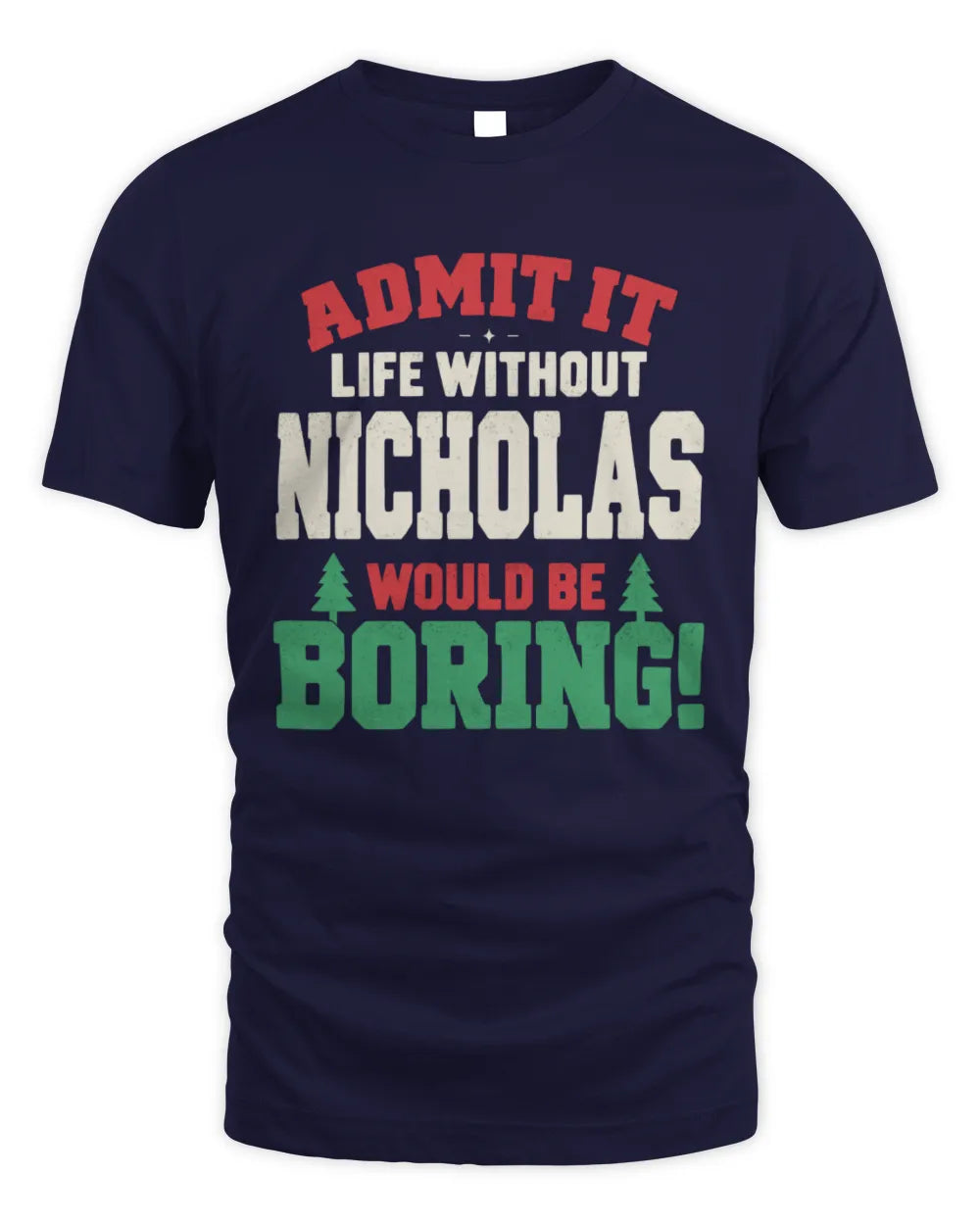 NICHOLAS P5 TH08 Christmas T-Shirt – “Life Without NAME Would Be Boring” - Unisex Standard T-Shirt - Navy