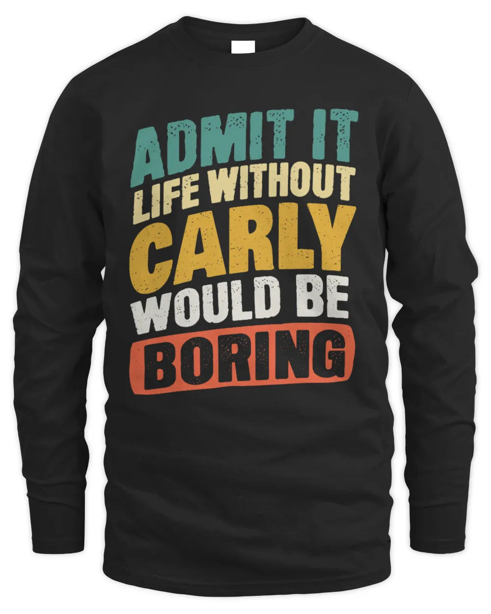 CARLY TP88-K4-229
Personalized Funny Quote Apparel “Life Without NAME Would Be Boring” - Men's Long Sleeved T-Shirt - Black