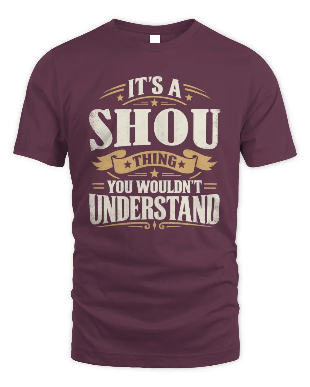 SHOU P08 TH51 - Personalized “It’s a/an [NAME] Thing – You Wouldn’t Understand” Shirt - Unisex Standard T-Shirt - Maroon