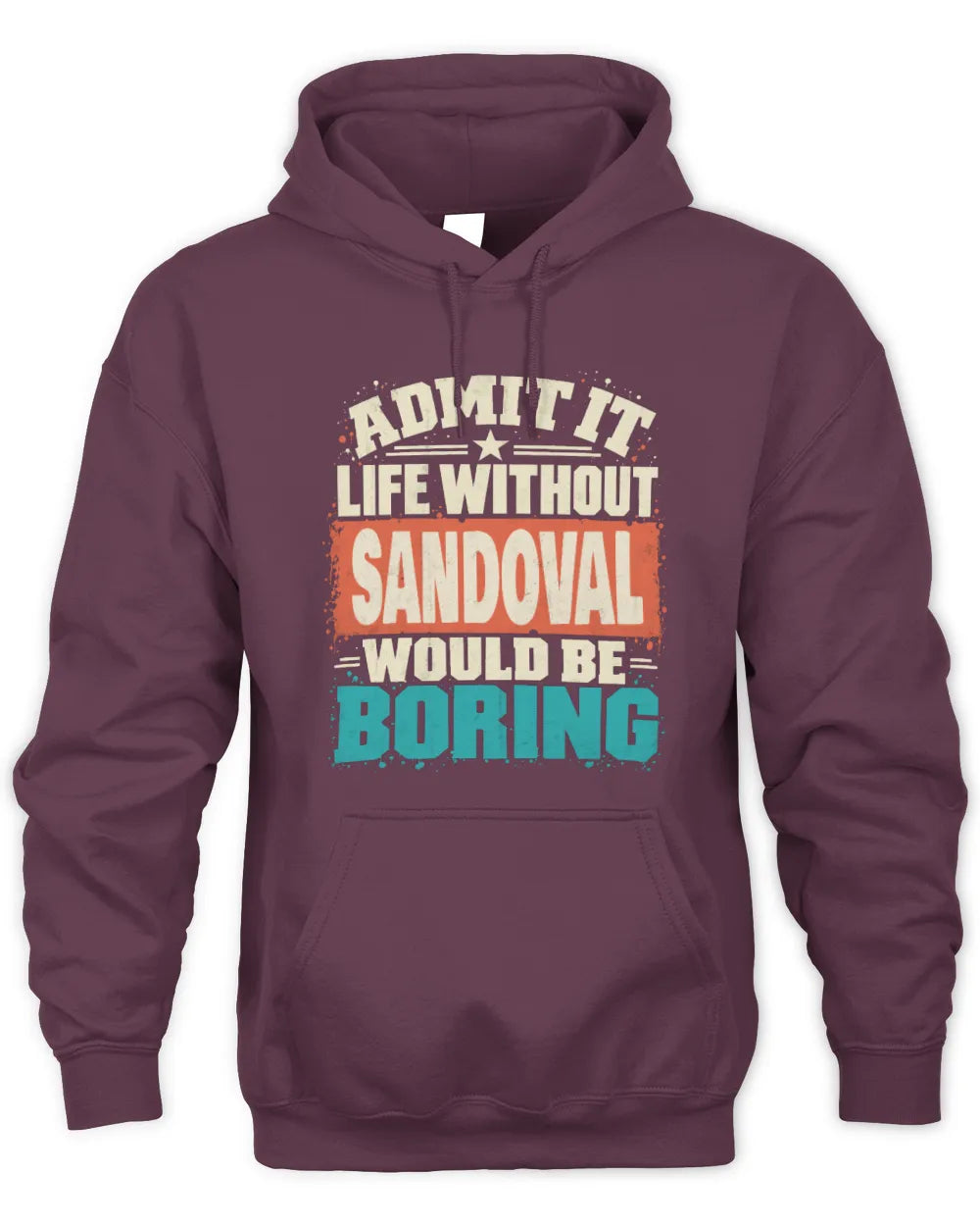SANDOVAL P02-TH11-226 Personalized Admit It Life Without [Name] Would Be Boring T-Shirt - Custom Name Funny Gift - Unisex Hoodie - Maroon