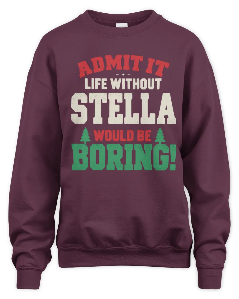 STELLA P5 TH08 Christmas T-Shirt – “Life Without NAME Would Be Boring” - Unisex Sweatshirt - Maroon