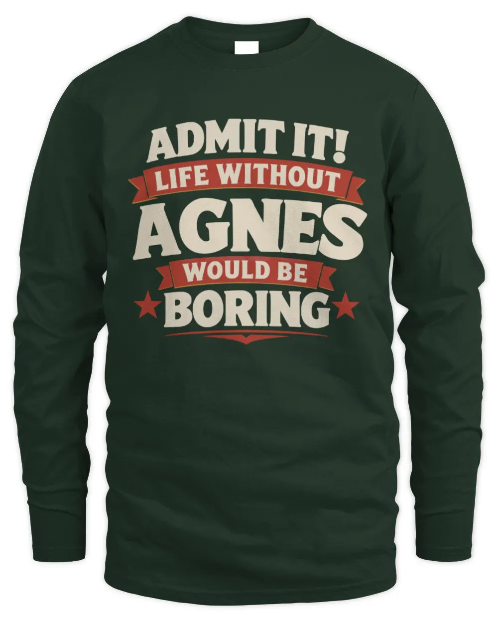 AGNES P4 KT003 Personalized Funny Quote Apparel “Life Without NAME Would Be Boring” - Men's Long Sleeved T-Shirt - Forest Green