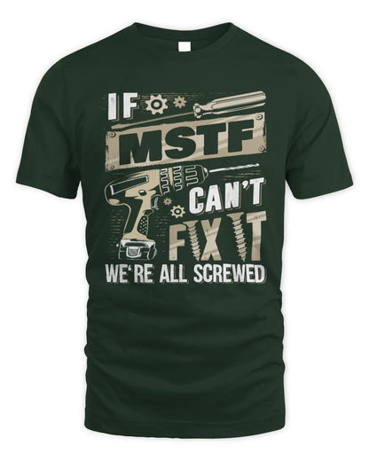 MSTF TX03 P02 - Personalized Handyman Mechanic Shirt “If NAME Can’t Fix It, We’re All Screwed” - Unisex Standard T-Shirt - Forest Green