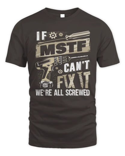 MSTF TX03 P02 - Personalized Handyman Mechanic Shirt “If NAME Can’t Fix It, We’re All Screwed” - Unisex Standard T-Shirt - Dark Chocolate