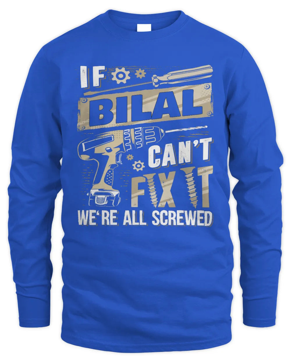 BILAL TX03 P02 - Personalized Handyman Mechanic Shirt “If NAME Can’t Fix It, We’re All Screwed” - Men's Long Sleeved T-Shirt - Royal