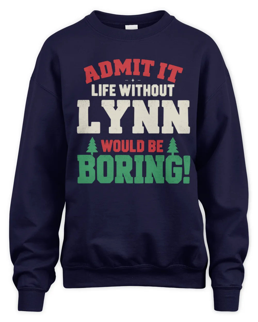 LYNN P5 TH08 Christmas T-Shirt – “Life Without NAME Would Be Boring” - Unisex Sweatshirt - Navy