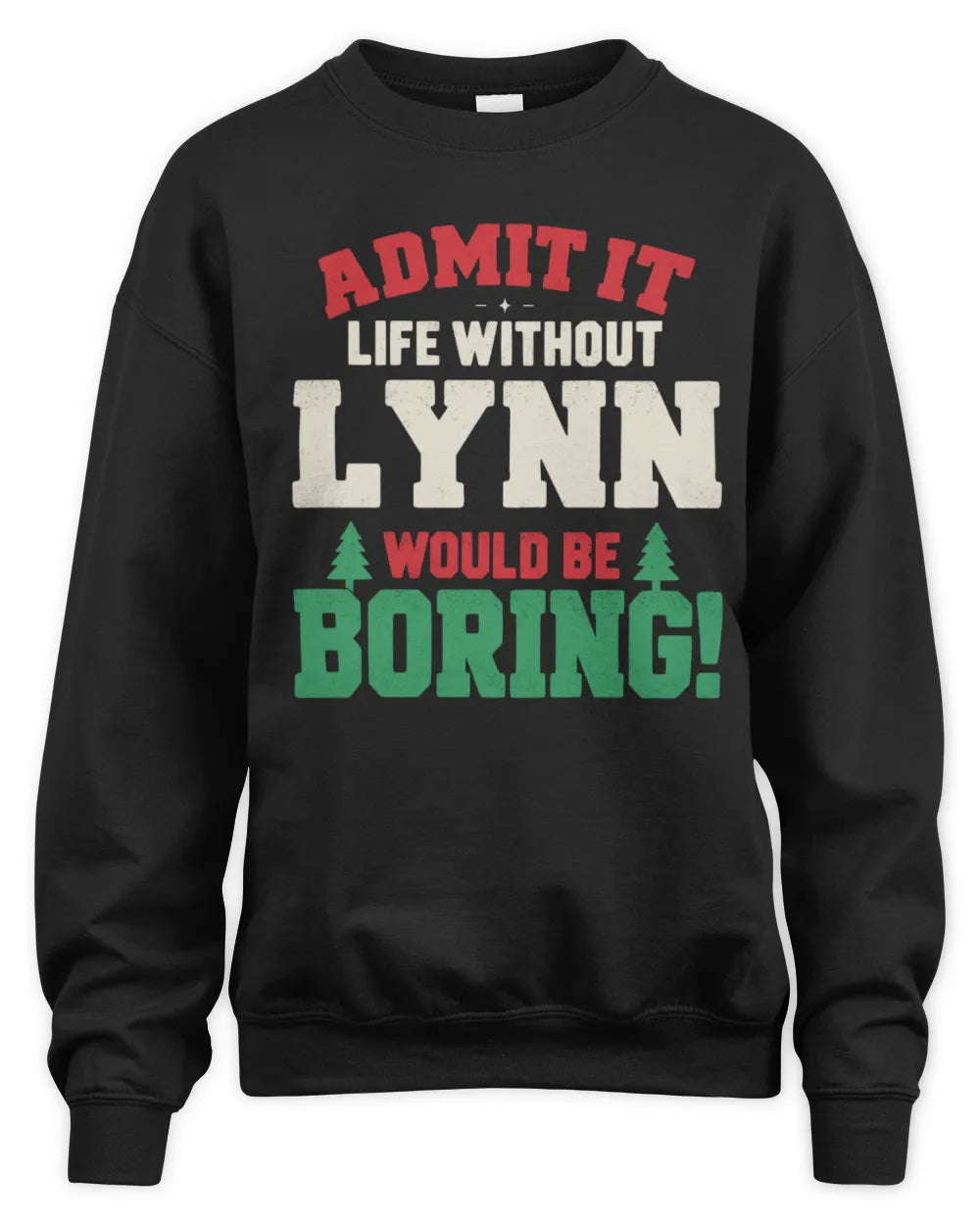 LYNN P5 TH08 Christmas T-Shirt – “Life Without NAME Would Be Boring” - Unisex Sweatshirt - Black