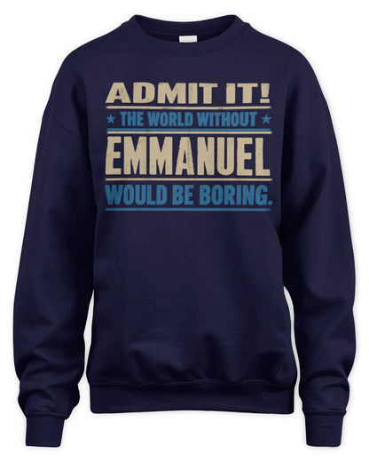 EMMANUEL TP68-K2-968 – Personalized Funny Quote Apparel “The World Without NAME Would Be Boring” - Unisex Sweatshirt - Navy
