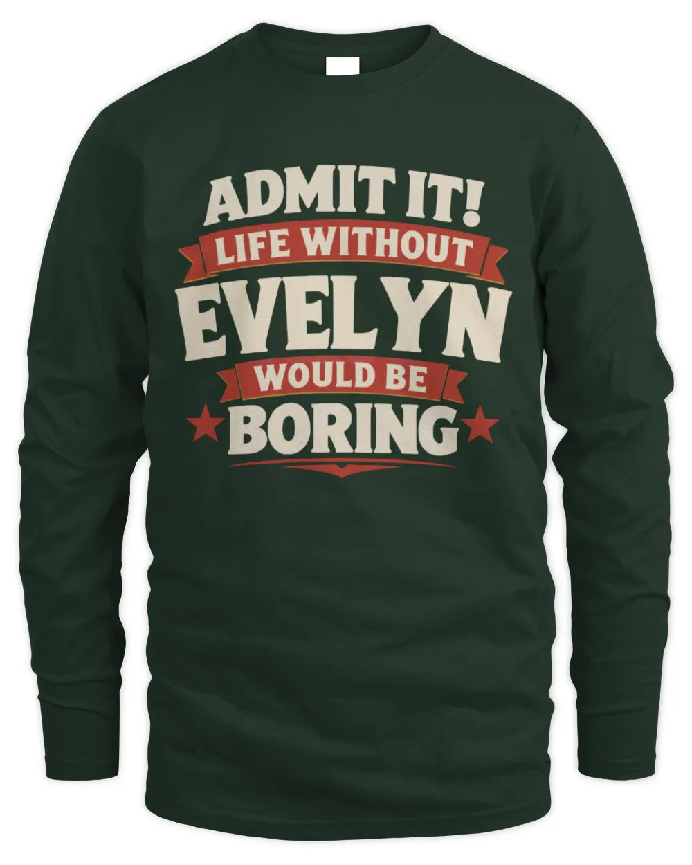 EVELYN P4 KT003 Personalized Funny Quote Apparel “Life Without NAME Would Be Boring” - Men's Long Sleeved T-Shirt - Forest Green