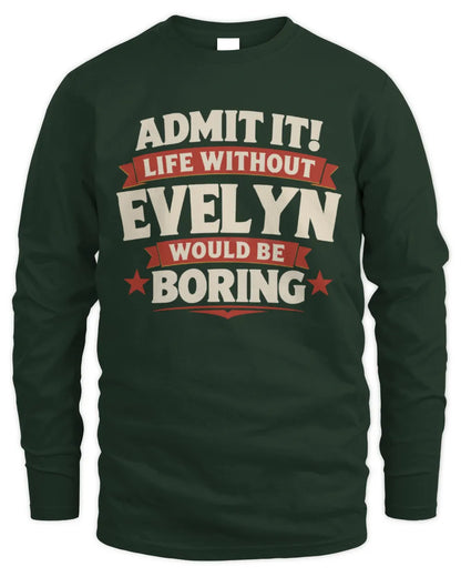EVELYN P4 KT003 Personalized Funny Quote Apparel “Life Without NAME Would Be Boring” - Men's Long Sleeved T-Shirt - Forest Green