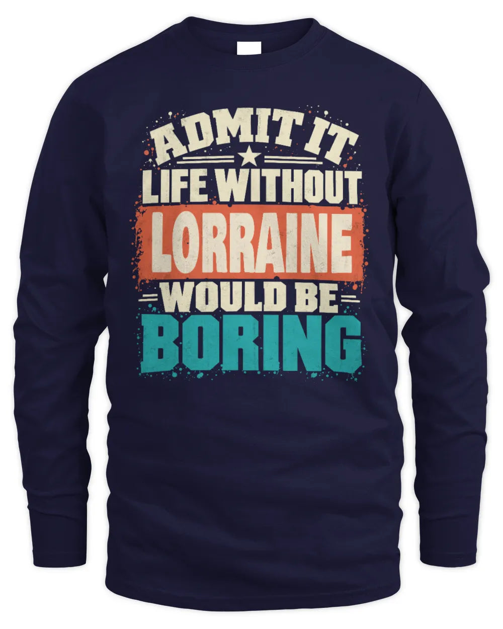 LORRAINE P02-TH11-226 Personalized Admit It Life Without [Name] Would Be Boring T-Shirt - Custom Name Funny Gift - Men's Long Sleeved T-Shirt - Navy