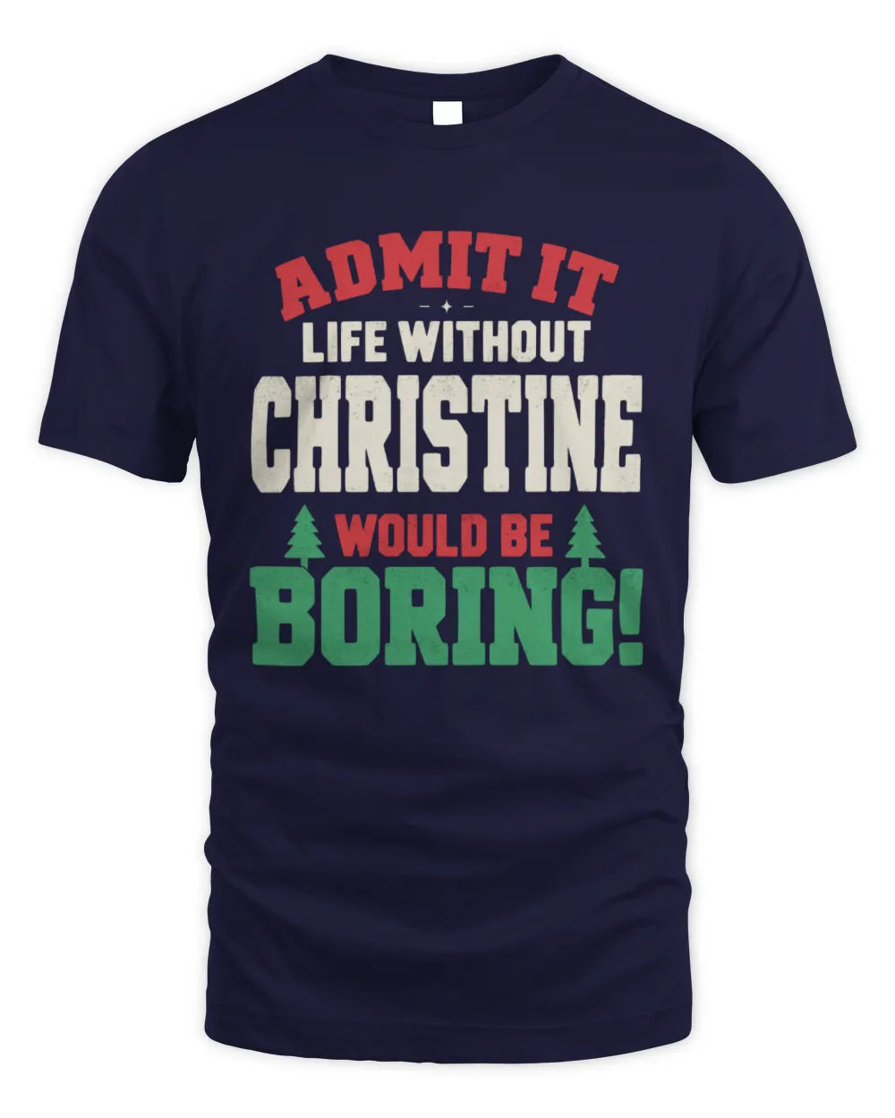 CHRISTINE P5 TH08 Christmas T-Shirt – “Life Without NAME Would Be Boring” - Unisex Standard T-Shirt - Navy