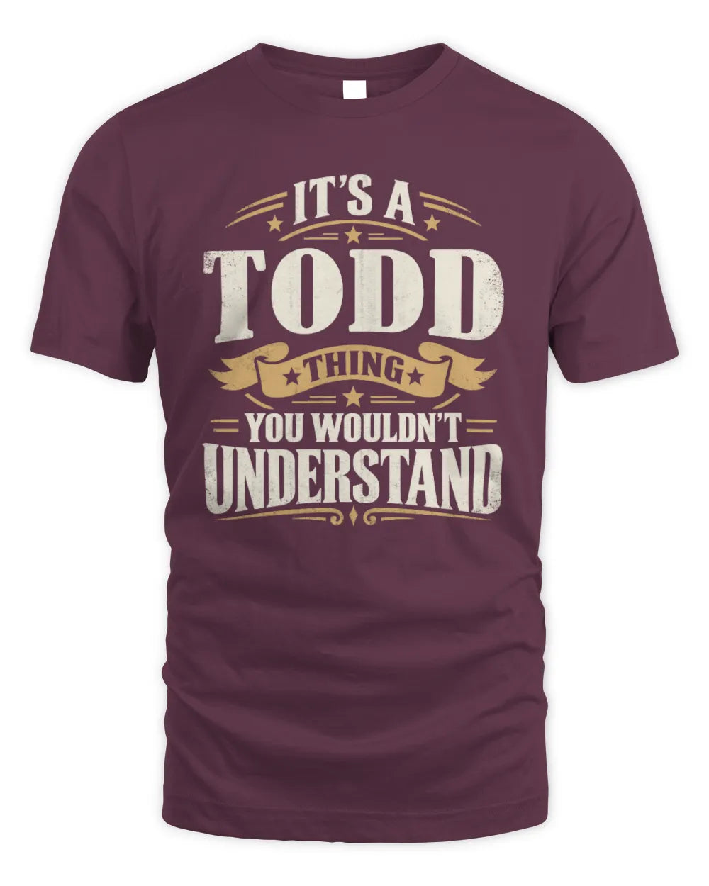 TODD P08 TH51 - Personalized “It’s a/an [NAME] Thing – You Wouldn’t Understand” Shirt - Unisex Standard T-Shirt - Maroon
