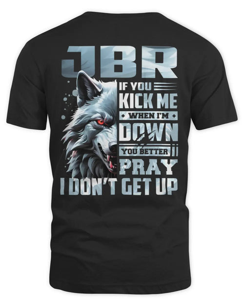 JBR AP62-K4-666 - Personalized Fierce Wolf Quote Apparel “If You Kick Me When I’m Down, You Better Pray I Don’t Get Up” - Unisex Standard T-Shirt - Black