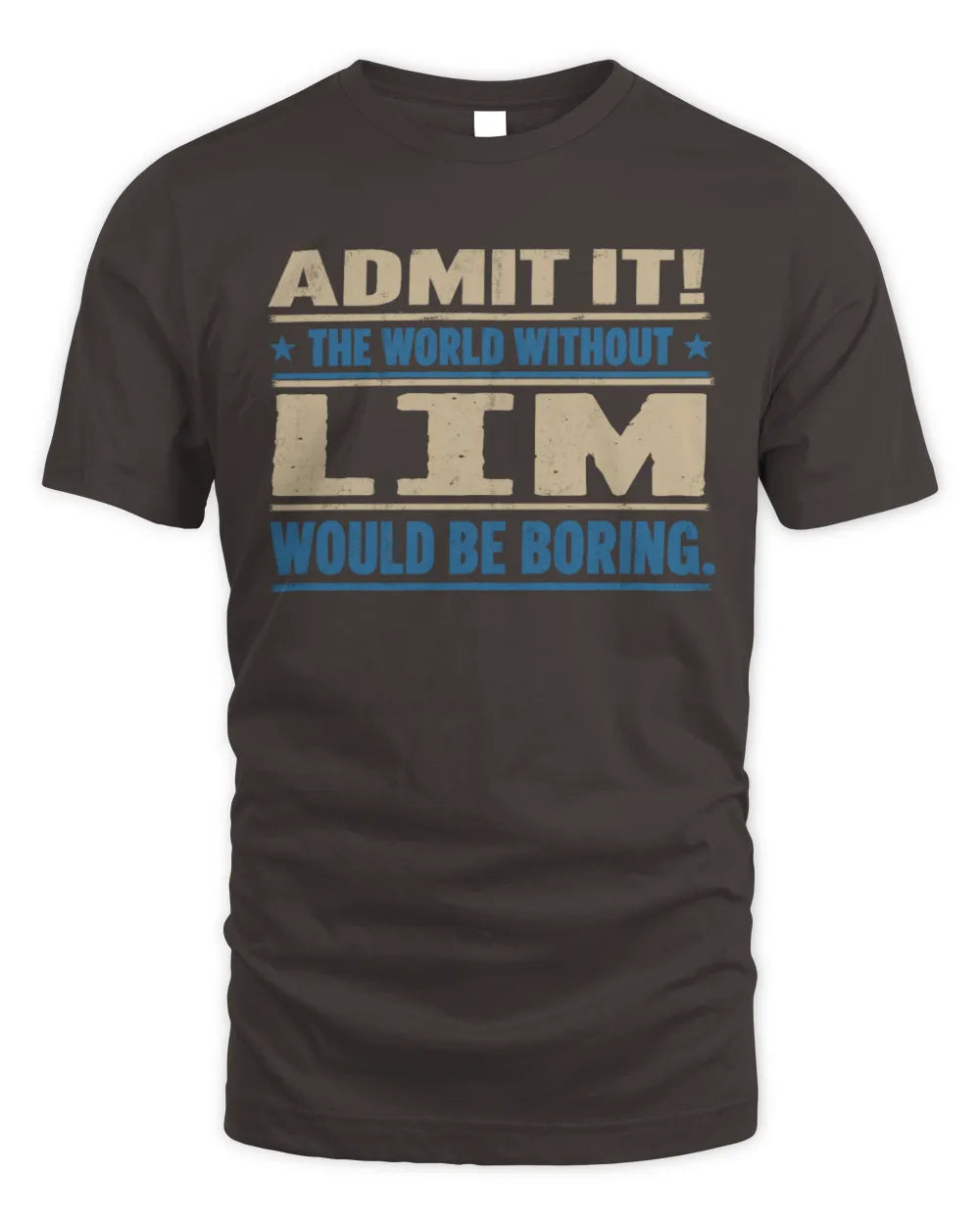 LIM TP68-K2-968 – Personalized Funny Quote Apparel “The World Without NAME Would Be Boring” - Unisex Standard T-Shirt - Dark Chocolate