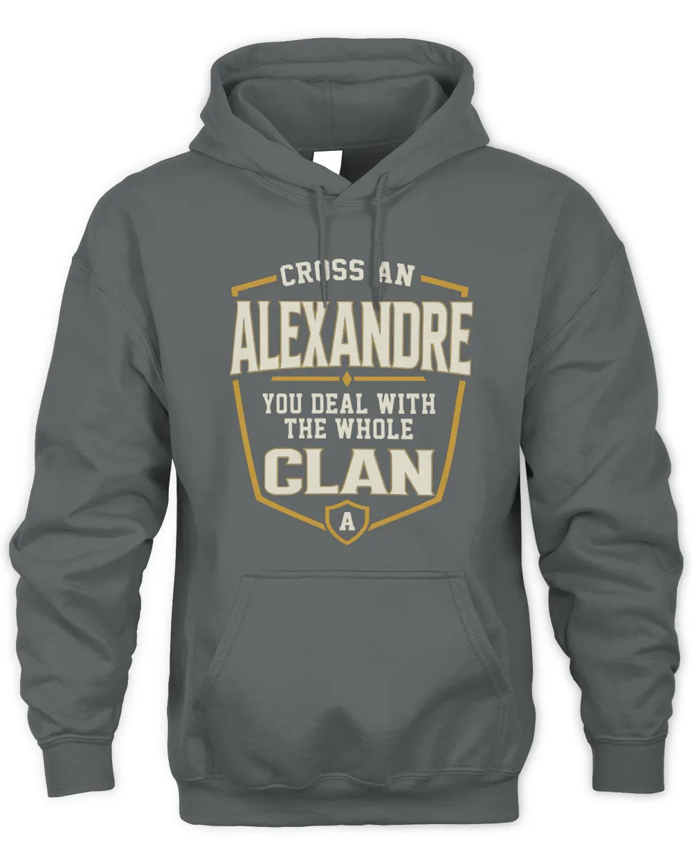 ALEXANDRE NT1-K008 Cross A/An NAME, You Deal With the Whole Clan | Personalized Vintage T-Shirt - Unisex Hoodie - Charcoal