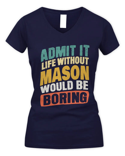 MASON TP88-K4-229
Personalized Funny Quote Apparel “Life Without NAME Would Be Boring” - Women's V-Neck T-Shirt - Navy