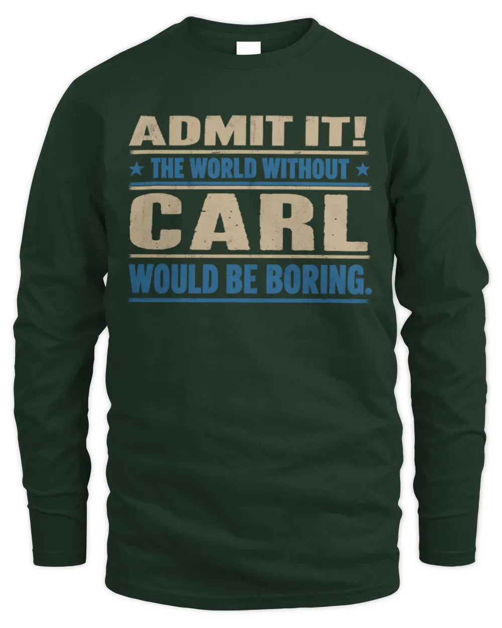 CARL TP68-K2-968 – Personalized Funny Quote Apparel “The World Without NAME Would Be Boring” - Men's Long Sleeved T-Shirt - Forest Green
