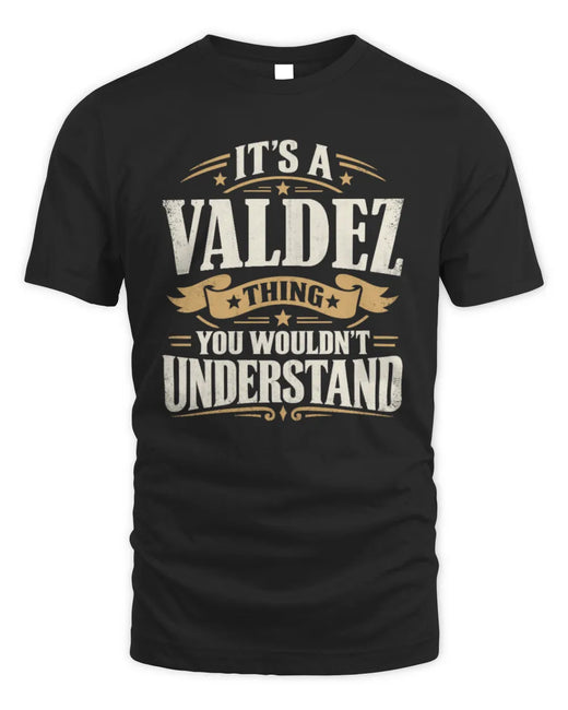 VALDEZ P08 TH51 - Personalized “It’s a/an [NAME] Thing – You Wouldn’t Understand” Shirt