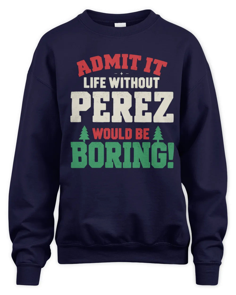 PEREZ P5 TH08 Christmas T-Shirt – “Life Without NAME Would Be Boring” - Unisex Sweatshirt - Navy