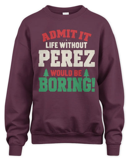 PEREZ P5 TH08 Christmas T-Shirt – “Life Without NAME Would Be Boring” - Unisex Sweatshirt - Maroon