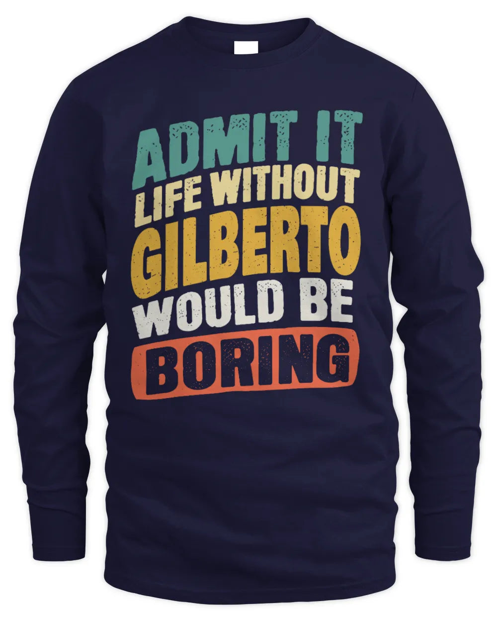 GILBERTO TP88-K4-229
Personalized Funny Quote Apparel “Life Without NAME Would Be Boring” - Men's Long Sleeved T-Shirt - Navy