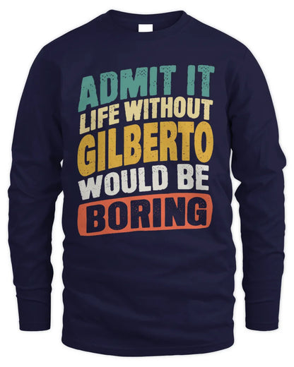 GILBERTO TP88-K4-229
Personalized Funny Quote Apparel “Life Without NAME Would Be Boring” - Men's Long Sleeved T-Shirt - Navy