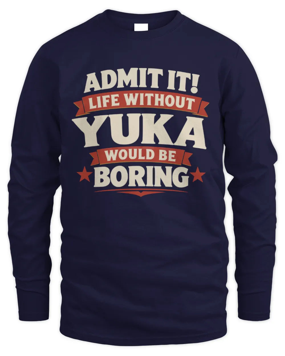 YUKA P4 KT003 Personalized Funny Quote Apparel “Life Without NAME Would Be Boring” - Men's Long Sleeved T-Shirt - Navy