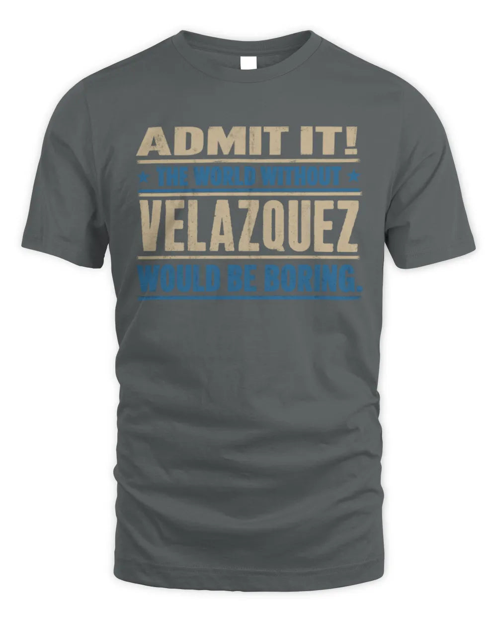 VELAZQUEZ TP68-K2-968 – Personalized Funny Quote Apparel “The World Without NAME Would Be Boring” - Unisex Standard T-Shirt - Charcoal