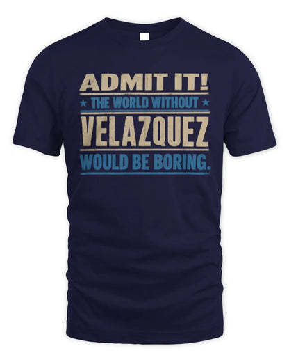 VELAZQUEZ TP68-K2-968 – Personalized Funny Quote Apparel “The World Without NAME Would Be Boring” - Unisex Standard T-Shirt - Navy