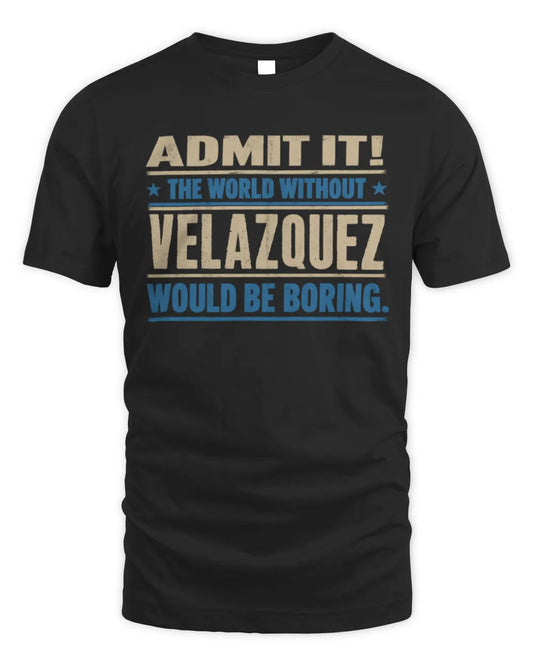 VELAZQUEZ TP68-K2-968 – Personalized Funny Quote Apparel “The World Without NAME Would Be Boring” - Unisex Standard T-Shirt - Black