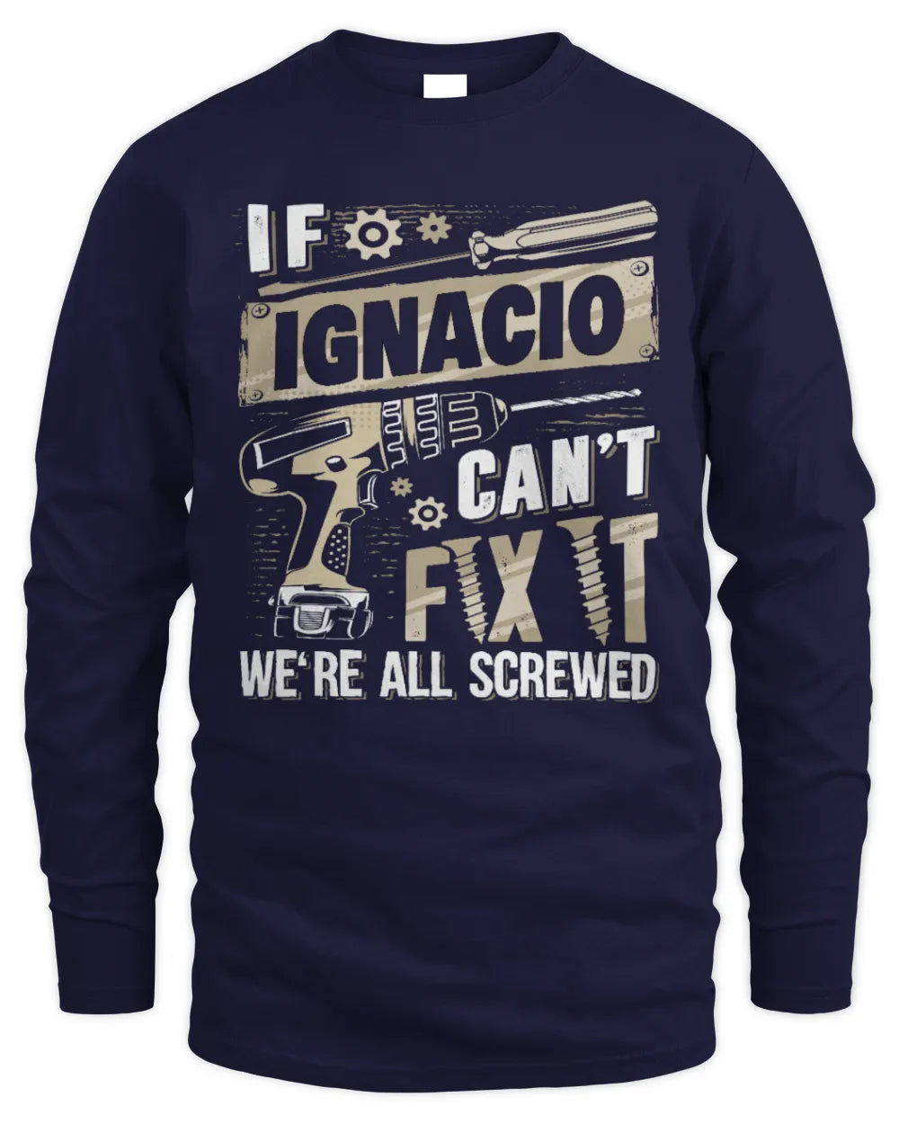 IGNACIO TX03 P02 - Personalized Handyman Mechanic Shirt “If NAME Can’t Fix It, We’re All Screwed” - Men's Long Sleeved T-Shirt - Navy