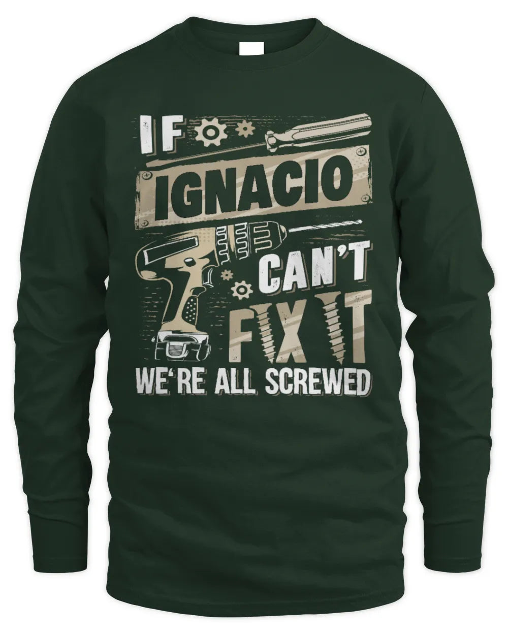 IGNACIO TX03 P02 - Personalized Handyman Mechanic Shirt “If NAME Can’t Fix It, We’re All Screwed” - Men's Long Sleeved T-Shirt - Forest Green